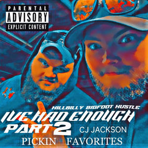 Ive Had Enough 2: Pickin Favorites (feat. CJ JACKSON) (Explicit)