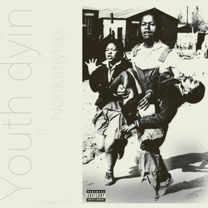 Youth Dyin (feat. NONKANYISO) [Explicit]