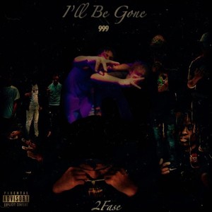 I'll Be Gone (Explicit)