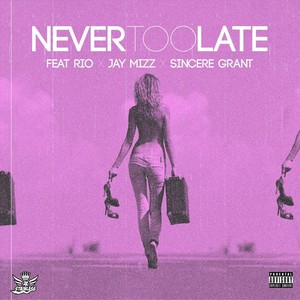 Never Too Late(feat. Rio & Sincere Grant) (Explicit)