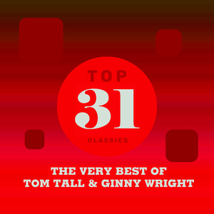 Top 31 Classics - The Very Best of Tom Tall & Ginny Wright