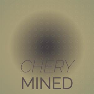 Chery Mined