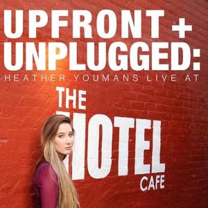 Upfront + Unplugged: Heather Youmans Live at the Hotel Cafe