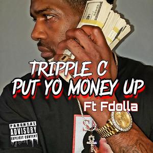 Tripple C - Put Yo Money Up(feat. Fdolla) (Explicit)