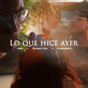 Lo Que Hice Ayer (feat. Lars & Chakal CDC) (Explicit)