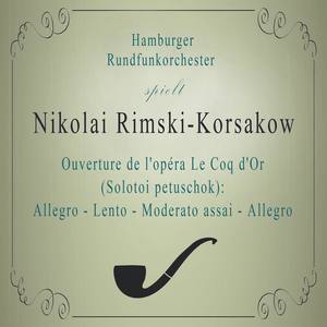 Hamburger Rundfunkorchester spielt: Nikolai Rimski-Korsakow: Ouverture de l'opéra Le Coq d'Or (Solotoi petuschok) : Allegro - Lento - Moderato assai - Allegro