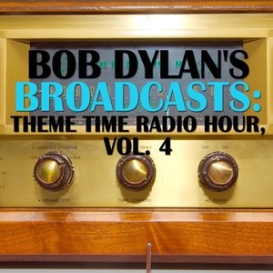 Bob Dylans Broadcasts: Theme Time Radio Hour, Vol. 4