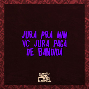 Jura pra Mim Vc Jura Paga de Bandida (Explicit)