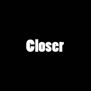 Closer