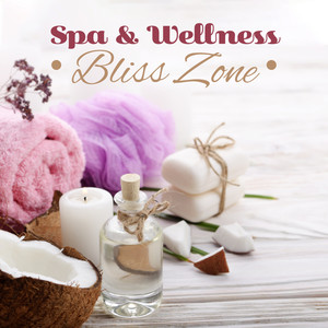 Spa & Wellness Bliss Zone: New Age Nature & Ambient Music Selection for Spa Salon, Wellness, Classic Oil Massage Background Songs, Sauna, Hot Bath, Body Healing & Relaxation