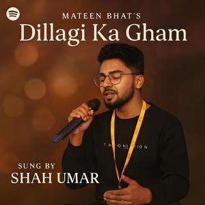 Dillagi Ka Gham (feat. Shah Umar)