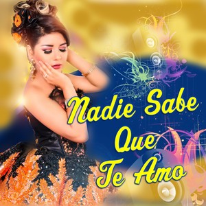 Nadie Sabe Que Te Amo