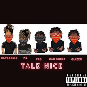 Talk Nice (feat. PG, FFG, Rah Shine & GlizzB) [Explicit]