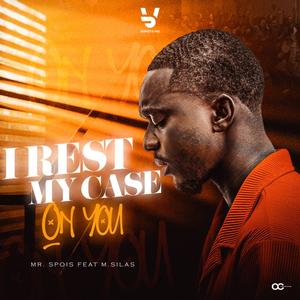 I REST MY CASE ON YOU (feat. M.SILAS)