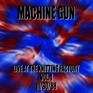 Machine Gun Live at the Knitting Factory #1 11/30/88