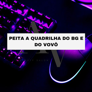 PEITA A QUADRILHA DO BG E DO VOVÔ (Explicit)