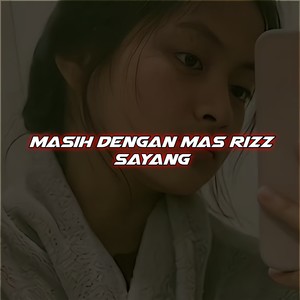 Masih Dengan Mas Rizz Sayang