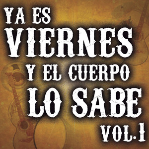 Ya Es Viernes Y El Cuerpo Lo Sabe Vol. 1