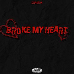 Broke My Heart (Explicit)