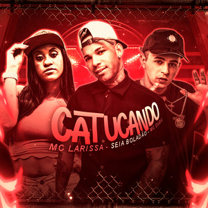 Catucando(feat. Mc Dudu & Mc Larissa)(Brega Funk) (Explicit)