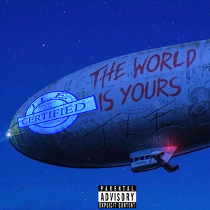 Certified the World Is Yours (Explicit)