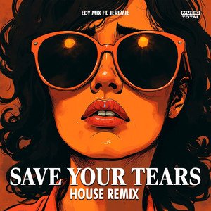 Save Your Tears (House Remix)