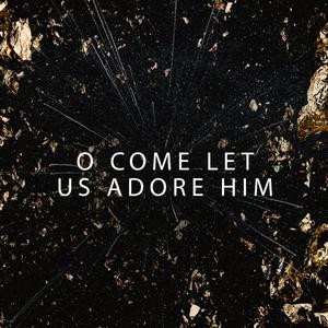 O Come Let Us Adore Him