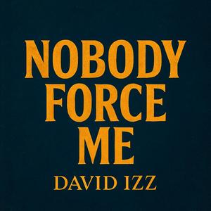Nobody Force Me