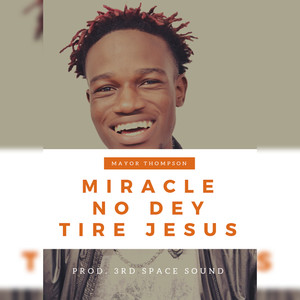 Miracle No Dey Tire Jesus