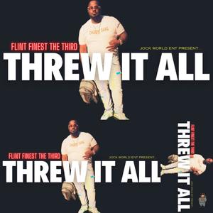 THREW IT ALL (Explicit)