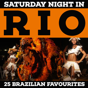 Saturday Night In Rio - 25 Brazilian Favourites