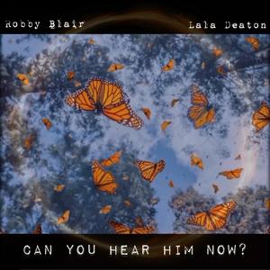 Can you hear him now? (feat. Lala Deaton)