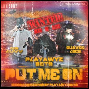 Put me on (feat. Playawyz Beto & No Luvv) (Explicit)