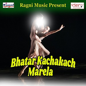 Bhatar Kachakach Marela