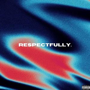 Respectfully (Explicit)