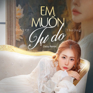 Em Muốn Tự Do (LUNY x DaiZy Remix)