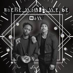 WHERE WOULD WE BE NOW