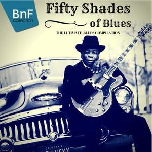 Fifty Shades of Blues (The Ultimate Blues Compilation)