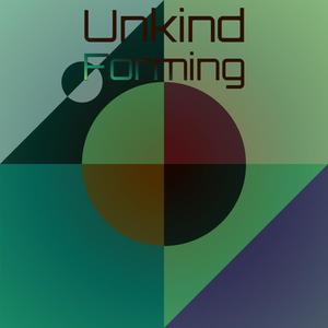 Unkind Forming