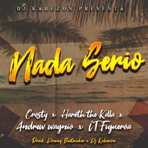 Nada Serio (feat. Hareth The Killa, Crosty, Lt Figueroa & Andrew Wagnio) [Explicit]