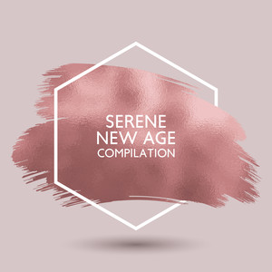 Serene New Age Compilation: Deeply Relaxing New Age Melodies for Stress Relief, Tranquility and Calm Down