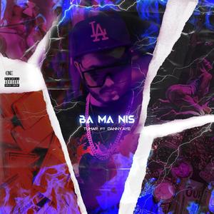 Ba Ma Nis (feat. Danny Aye) [Explicit]