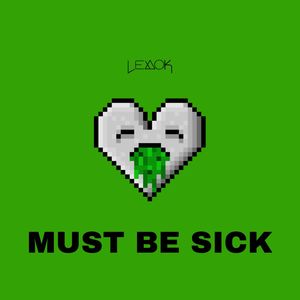 Must Be Sick