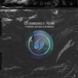 Les Cosmoseries 6: Polaire (feat. Neraah, Alex Bile & Dr Dracula)