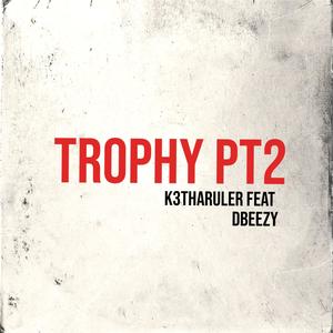 Trophy Pt2. (feat. Dbeezy) (Explicit)