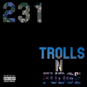 231 // Trolls N Fudge (feat. Malachi 6) [Explicit]