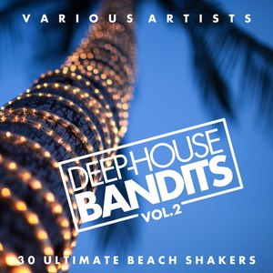 Deep-House Bandits, Vol. 2 (30 Ultimate Beach Shakers)