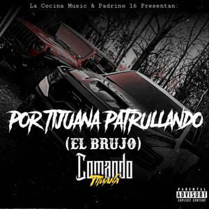 Por Tijuana Patrullando (El Brujo) [Explicit]