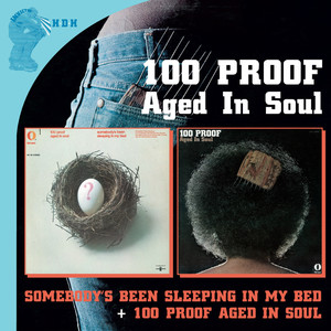 Somebody’s Been Sleeping In My Bed…plus + 100 Proof Aged In Soul…plus