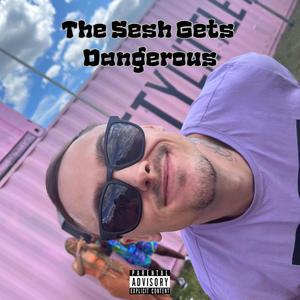 The Sesh Gets Dangerous (Explicit)